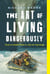 Art of Living Dangerously - True Stories from a Life on the Edge