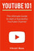 YouTube 101: The Ultimate Guide to Start a Successful YouTube channel