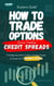 How To Trade Options: Swing Trading Credit Spreads (Exclusive Guide) - How To Trade Stock Options