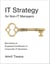 IT Strategy for Non-IT Managers - Becoming an Engaged Contributor to Corporate IT Decisions