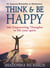 Think & Be Happy (365 Empowering Thoughts to Lift Your Spirit) - Think and Be Happy, #1