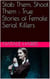Stab Them, Shoot Them : The True Stories of Female Serial Killers