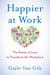 Happier at Work - The Power of Love to Transform the Workplace