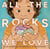 All the Rocks We Love
