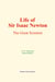 Life of Sir Isaac Newton - The Great Scientist