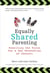 Equally Shared Parenting - Rewriting the Rules for a New Generation of Parents