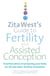 Zita West's Guide to Fertility and Assisted Conception - Essential Advice on Preparing Your Body for IVF and Other Fertility Treatments