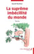 La suprême imbécilité du monde - Théâtre