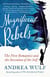 Magnificent Rebels - The First Romantics and the Invention of the Self