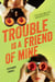 Trouble is a Friend of Mine