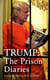 Trump: The Prison Diaries - MAKE PRISON GREAT AGAIN with the funniest satire of the year