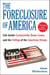 The Foreclosure of America - The Inside Story of the Rise and Fall of Countrywide Home Loans, the Mortgage Crisis, and the Default of the American Dream
