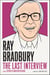 Ray Bradbury: The Last Interview - And other Conversations