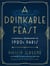 A Drinkable Feast - A Cocktail Companion to 1920s Paris