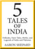 5 Tales of India: Folktales, Fairy Tales, Myths, and Legends of India and Pakistan