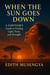 When The Sun Goes Down:A Survivor's Guide to Finding Light,Peace and Strength.