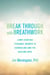 Break Through with Breathwork - Jump-Starting Personal Growth in Counseling and the Healing Arts
