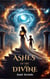 Ashes Of The Divine: A Cosmic Love, An Undying War