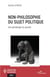 Non-philosophie du sujet politique - Une généalogie du pouvoir