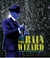 The Rain Wizard - The Amazing, Mysterious, True Life of Charles Mallory Hatfield
