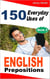 150 Everyday Uses of English Prepositions:  Book Two. - 150 Everyday Uses Of English Prepositions, #2