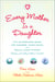 Every Mother Is a Daughter - The Neverending Quest for Success, Inner Peace, and a Really Clean Kitchen (Recipes and Knitting Patterns Included)