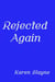Rejected Again