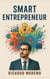 Smart Entrepreneur - How to Achieve Success, #1