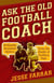 Ask the Old Football Coach - Brilliantly Brainless Advice from the Ghosts of Gridiron Past