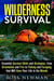 Wilderness Survival: Essential Survival Skills and Strategies, from Orientation and Fire, to Fishing and Foraging, that Will Save Your Life in the Woods - Survival Guide