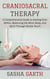 Craniosacral Therapy: A Comprehensive Guide to Healing from Within, Balancing the Mind, Body, and Spirit Through Gentle Touch