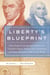 Liberty's Blueprint - How Madison and Hamilton Wrote the Federalist Papers, Defined the Constitution, and Made Democracy S