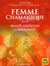 La Femme Chamanique - un manuel de beauté de guérison et de sensualité