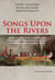 Songs Upon the Rivers - The Buried History of the French-Speaking Canadiens and Métis from the Great Lakes and the Mississippi across to the Pacific