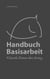 Handbuch Basisarbeit - Klassische Dressur ohne Zwang