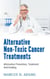 Alternative Non-Toxic Cancer Treatments - Alternative Prevention, Treatment And Healing
