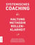Systemisches Coaching - Haltung, Methodik, Rollenklarheit