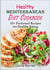 Healthy Mediterranean Diet Cookbook - 50+ Portioned Recipes for Healthy Eating