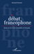 Le débat francophone - Essai sur le vivre ensemble en français