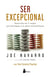 Ser Excepcional - Domina los cinco rasgos que distinguen a las personas extraordinarias