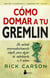 Cómo domar a tu gremlin - Un método sorprendentemente simple para dejar de sabotearte a ti mismo