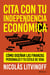 Cita con tu independencia económica - cómo diseñar las finanzas personales y tu estilo de vida