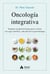 Oncología integrativa - Terapias complementarias para el cáncer con rigor científico, más allá de la quimioterapia