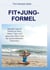 Fit+Jung-Formel - Aktuelle Tipps und Trends für Gesundheit, Haut, Haare und Figur