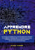 Apprendre Python - Un Cours Accéléré sur la Programmation Python et Comment Commencer à l'Utiliser pour Coder. Apprenez les Bases de Machine Learning et de l'Analyse de Données