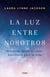 La luz entre nosotros - Historias desde el cielo. Lecciones de vida