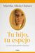 Tu hijo, tu espejo (Nueva edición) - Un libro para padres valientes