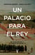 Un palacio para el Rey - El Buen Retiro y la corte de Felipe IV