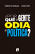 ¿Por qué la gente odia la política? - Cómo nos gustaría que se tomaran las decisiones políticas