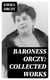 Baroness Orczy: Collected Works - The Scarlet Pimpernel Series, Beau Brocade, The Heart of a Woman, The Bronze Eagle, The Old Man in the Corner, Lady Molly of Scotland Yard…